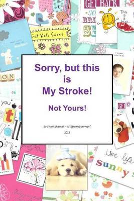 Sorry, but this is MY stroke - Not yours ! on Paperback by Shani Shamah