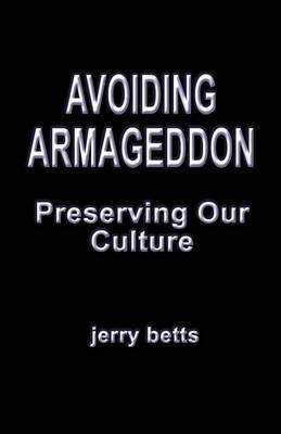 Avoiding Armageddon - Preserving Our Culture by Jerry Betts