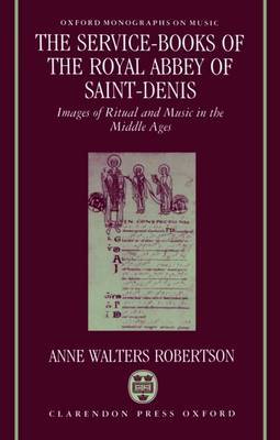 The Service-Books of the Royal Abbey of Saint-Denis by Anne Walters Robertson image