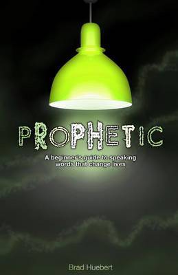 Prophetic on Paperback by Brad Huebert