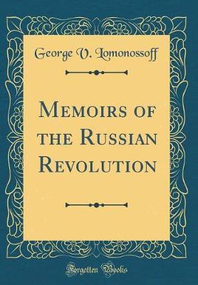 Memoirs of the Russian Revolution (Classic Reprint) by George V Lomonossoff image