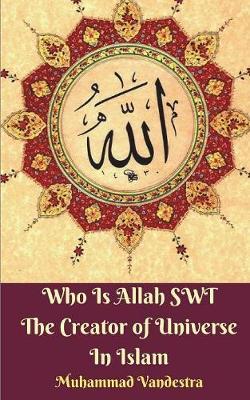 Who Is Allah Swt the Creator of Universe in Islam by Muhammad Vandestra image