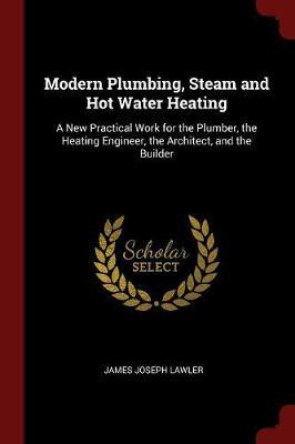 Modern Plumbing, Steam and Hot Water Heating by James Joseph Lawler image