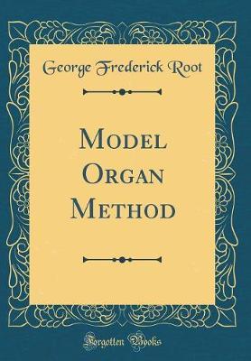 Model Organ Method (Classic Reprint) by George Frederick Root image