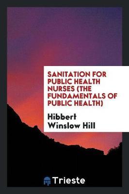 Sanitation for Public Health Nurses (the Fundamentals of Public Health) by Hibbert Winslow Hill image