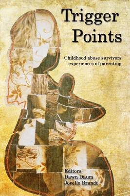 Trigger Points: Childhood Abuse Survivors Experiences of Parenting by Joyelle Brandt image