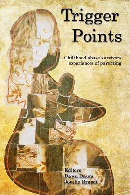 Trigger Points: Childhood Abuse Survivors Experiences of Parenting on Paperback by Joyelle Brandt