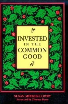 Invested in the Common Good: Economics as If the Earth Really Mattered by Susan Meeker-Lowry image