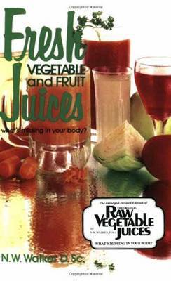 Fresh Vegetable and Fruit Juices by Norman W. Walker image
