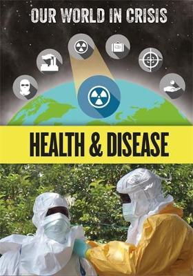 Our World in Crisis: Health and Disease by Izzi Howell image