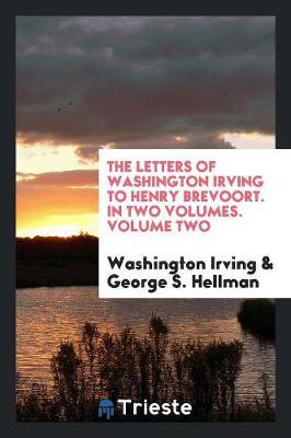 The Letters of Washington Irving to Henry Brevoort. in Two Volumes. Volume Two by Washington Irving image