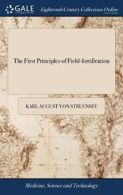 The First Principles of Field-Fortification by Karl August Von Struensee image