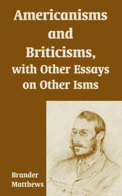 Americanisms and Briticisms, with Other Essays on Other Isms by Brander Matthews image