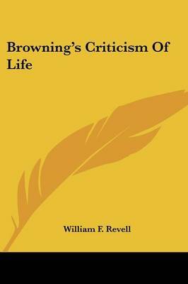 Browning's Criticism of Life on Paperback by William F Revell