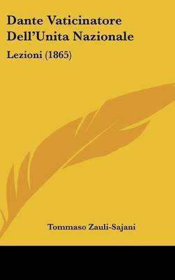 Dante Vaticinatore Dell'Unita Nazionale: Lezioni (1865) on Hardback by Tommaso Zauli Sajani