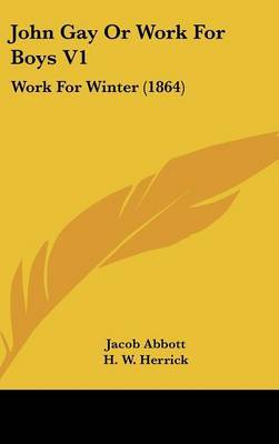 John Gay or Work for Boys V1: Work for Winter (1864) by Jacob Abbott image