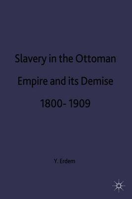 Slavery in the Ottoman Empire and its Demise 1800-1909 by Y.Hakan Erdem image