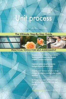 Unit Process the Ultimate Step-By-Step Guide by Gerardus Blokdyk image
