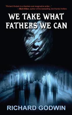 We Take What Fathers We Can by Richard Godwin image