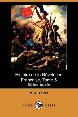 Histoire De La Revolution Francaise, Tome 5 (Edition Illustree) (Dodo Press) image