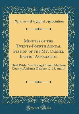 Minutes of the Twenty-Fourth Annual Session of the MT; Carmel Baptist Association by Mt Carmel Baptist Association image