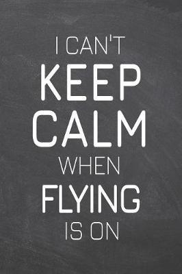 I Can't Keep Calm When Flying Is On by Flying Notebooks image