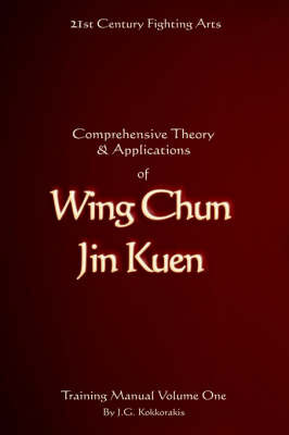 Comprehensive Theory and Applications of Wing Chun Jin Kuen: v. 1 by Jason G. Kokkorakis image