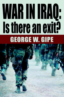 War in Iraq: Is There an Exit? on Paperback by George W Gipe