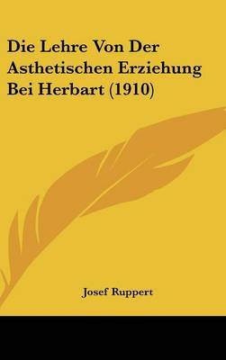 Die Lehre Von Der Asthetischen Erziehung Bei Herbart (1910) by Josef Ruppert image