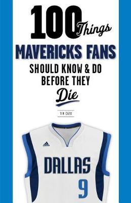 100 Things Mavericks Fans Should Know & Do Before They Die by Tim Cato image