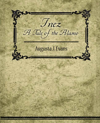 Inez - A Tale of the Alamo on Paperback by Augusta J. Evans