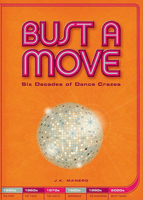 Bust a Move: Six Decades of Dance Crazes on Paperback by J. K. Manero