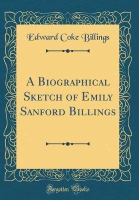 A Biographical Sketch of Emily Sanford Billings (Classic Reprint) by Edward Coke Billings image