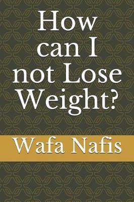 How can I not Lose Weight? by Wafa Nafis image
