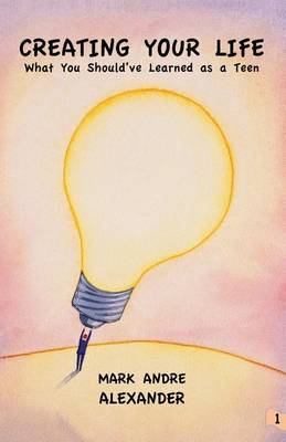 Creating Your Life by Mark Andre Alexander image
