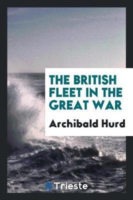 The British Fleet in the Great War by Archibald Hurd image