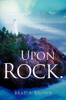 Upon This Rock. by Brad A. Brown image