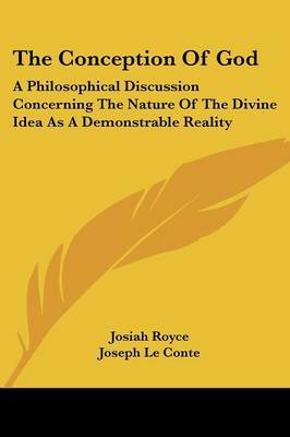 The Conception Of God: A Philosophical Discussion Concerning The Nature Of The Divine Idea As A Demonstrable Reality by G H Howison image