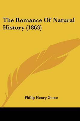 The Romance Of Natural History (1863) on Paperback by Philip Henry Gosse