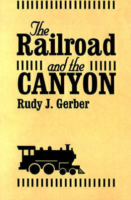 Railroad and the Canyon, The by Rudy J. Gerber image