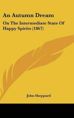 An Autumn Dream: On the Intermediate State of Happy Spirits (1867) by John Sheppard image