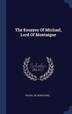 The Essayes of Michael, Lord of Montaigne by Michel Montaigne image