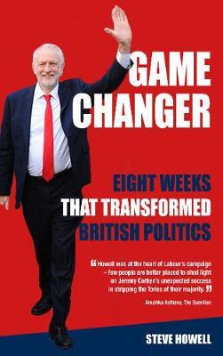 GAME CHANGER Eight Weeks That Transformed British Politics by Steve Howell image