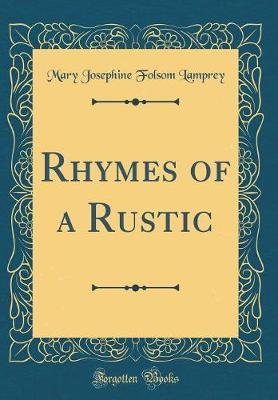 Rhymes of a Rustic (Classic Reprint) by Mary Josephine Folsom Lamprey image