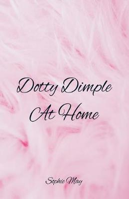 Dotty Dimple At Home by Sophie May