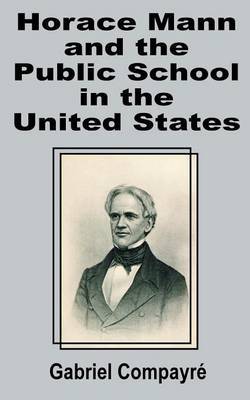Horace Mann and the Public School in the United States by Gabriel Compayri image