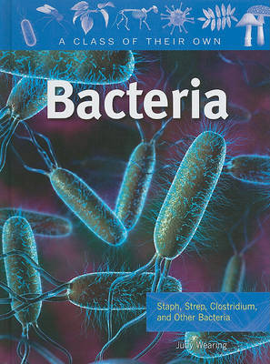 Bacteria: Staph, Strep, Clostridium, and Other Bacteria on Hardback by Judy Wearing