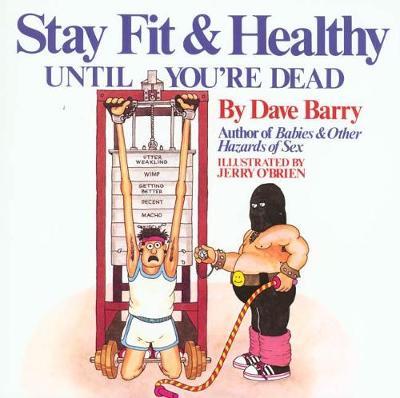 Dave Barry's Stay Fit And Healthy Until You're Dead by Dave Barry image