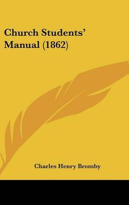 Church Students' Manual (1862) on Hardback by Charles Henry Bromby