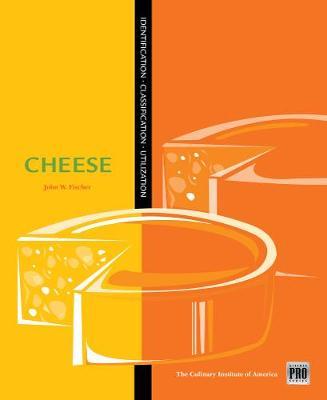 Kitchen Pro Series: Guide to Cheese Identification, Classification, and Utilization on Hardback by John Fischer